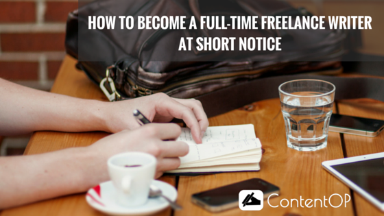 How To Become A Full-Time Freelance Writer At Short Notice